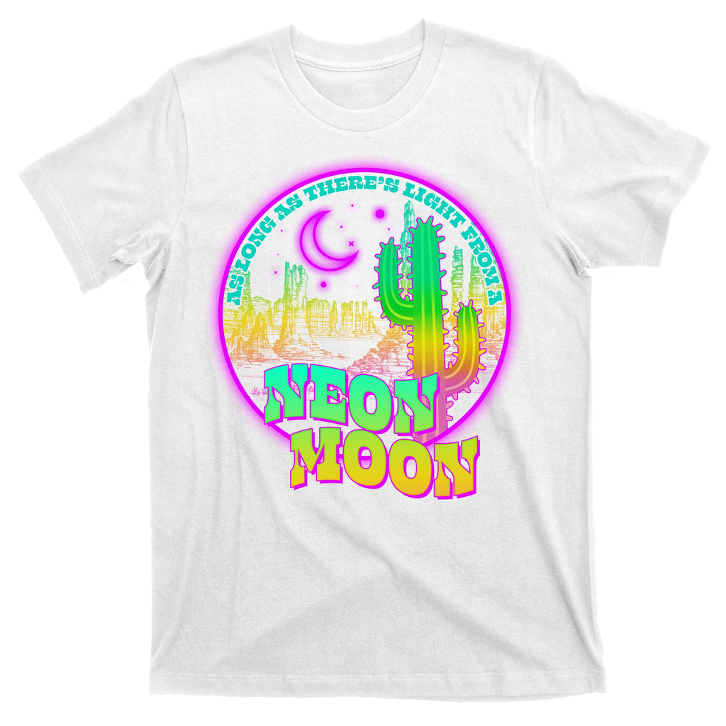 As Long As There's Light From A Neon Moon T-Shirt