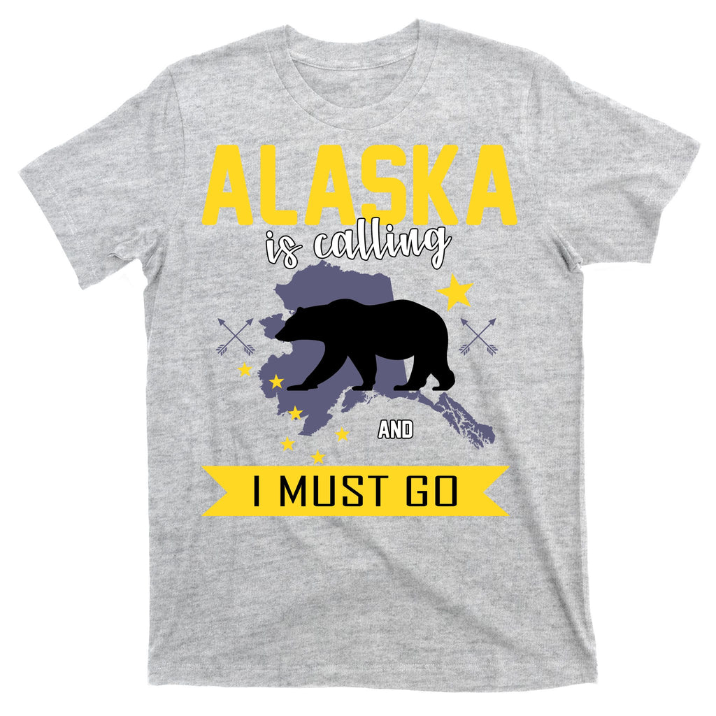 Alaska Is Calling And I Must Go T-Shirt