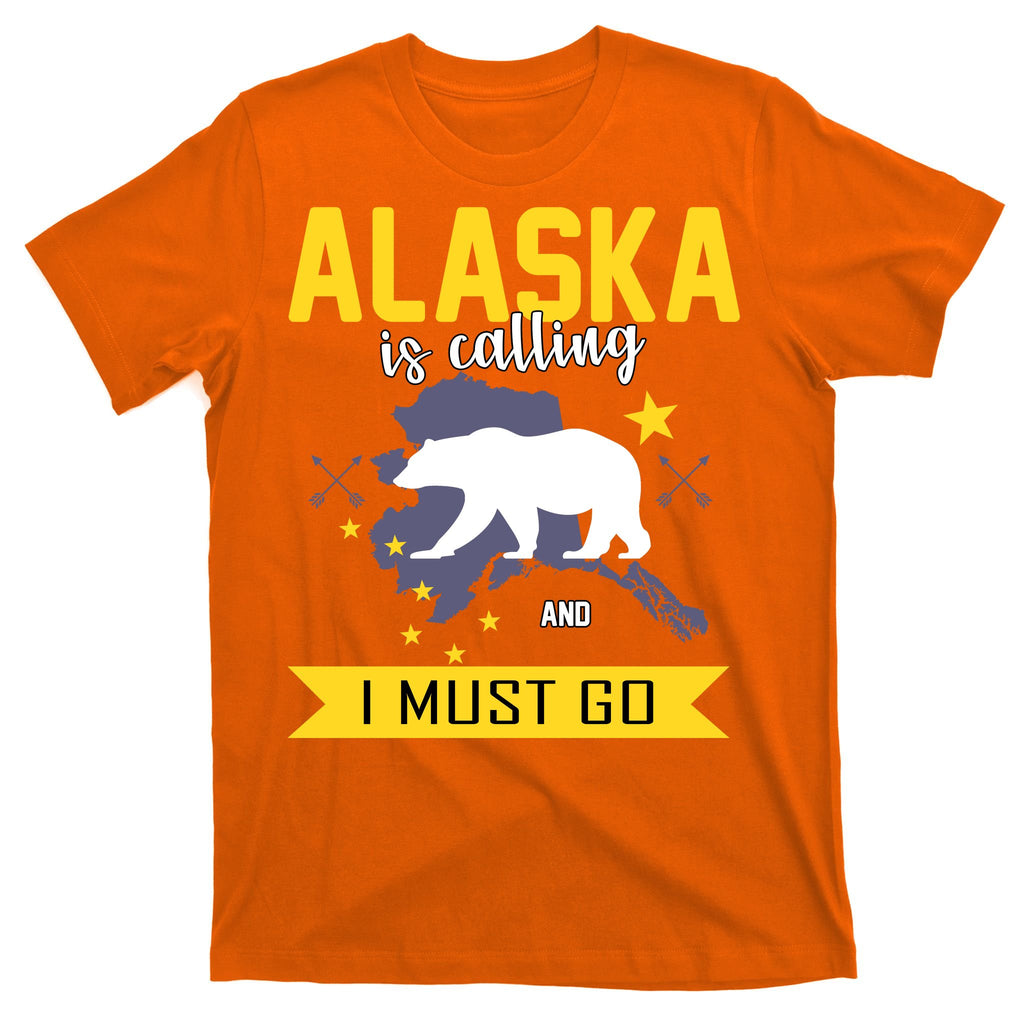 Alaska Is Calling And I Must Go T-Shirt