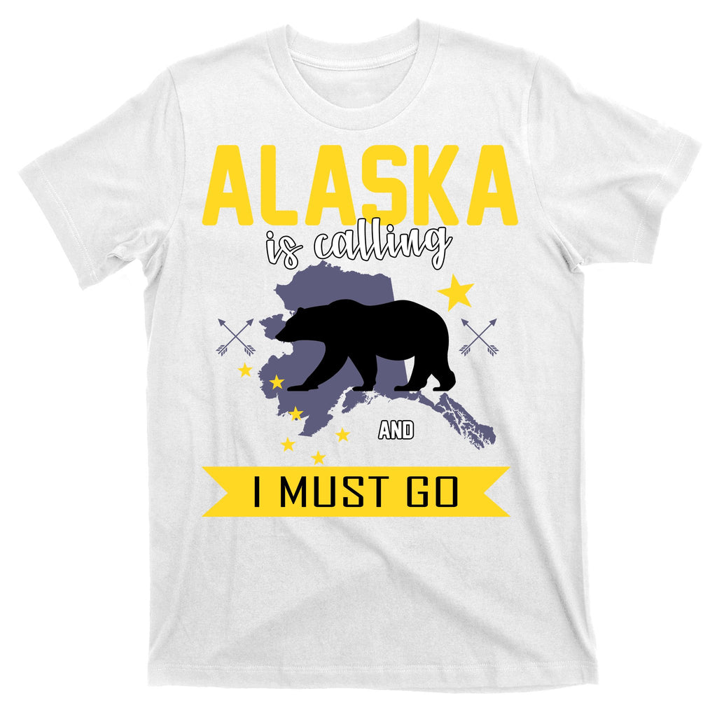 Alaska Is Calling And I Must Go T-Shirt