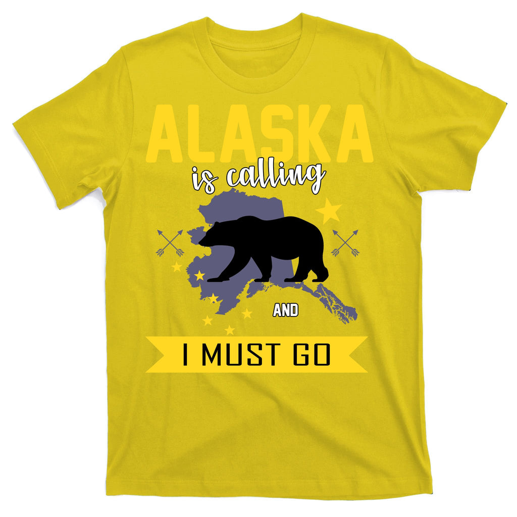 Alaska Is Calling And I Must Go T-Shirt