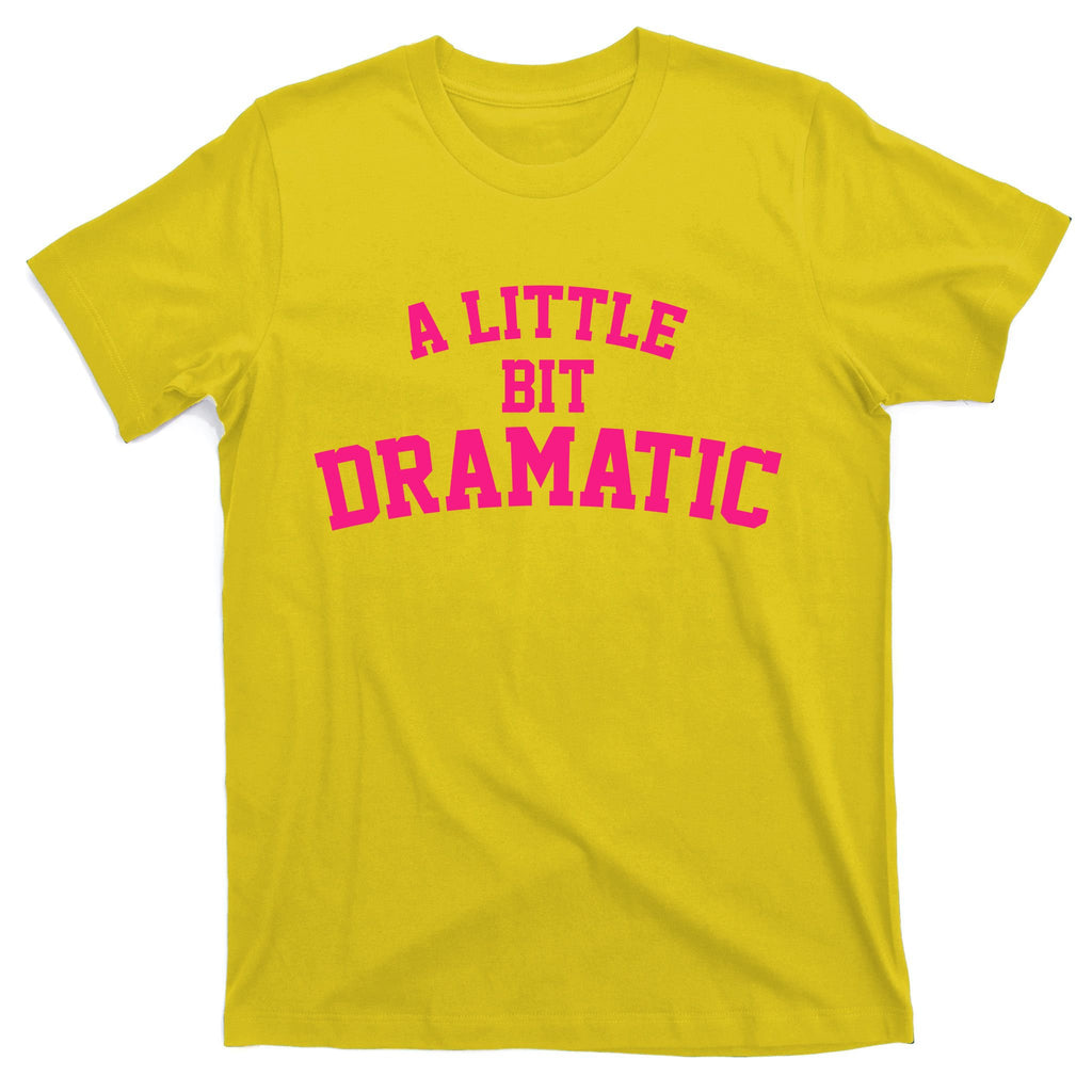 A Little Bit Dramatic T-Shirt