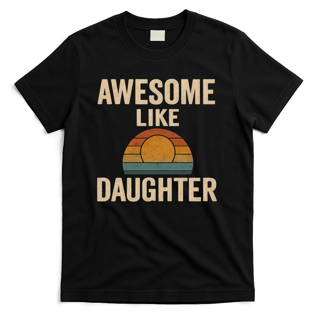 Awesome Like Daughter T-Shirt