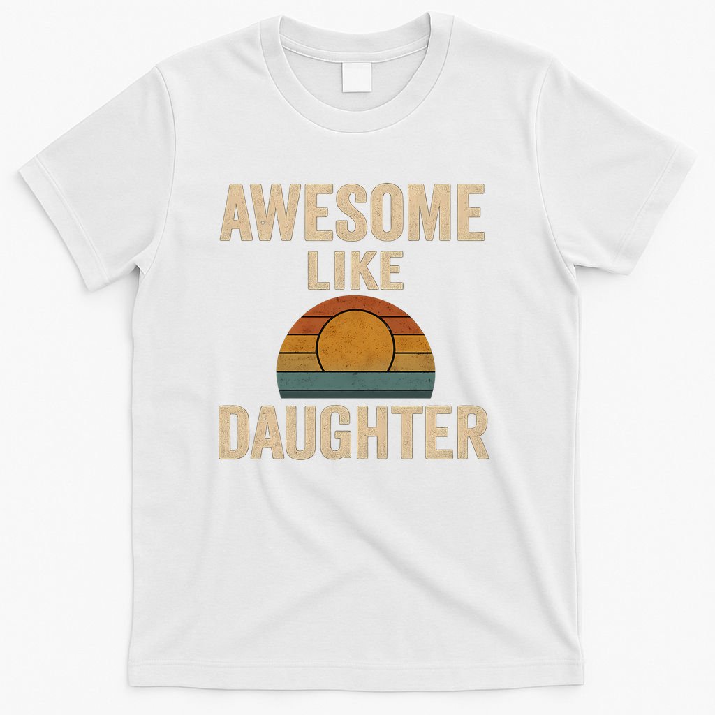 Awesome Like Daughter T-Shirt
