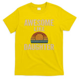 Awesome Like Daughter T-Shirt