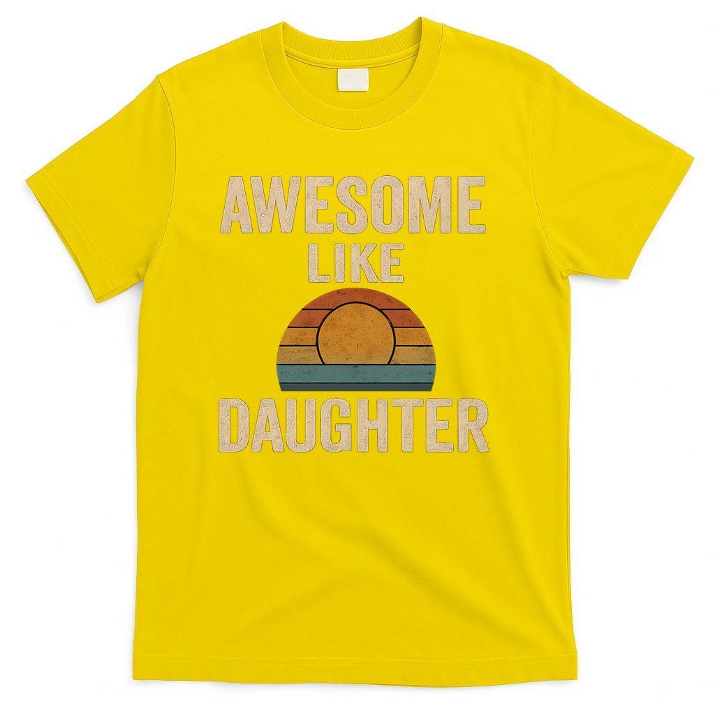 Awesome Like Daughter T-Shirt