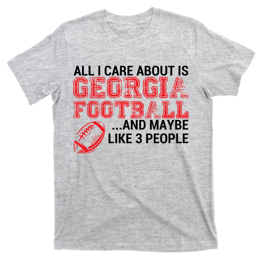 All I Care About Is Georgia Football T-Shirt