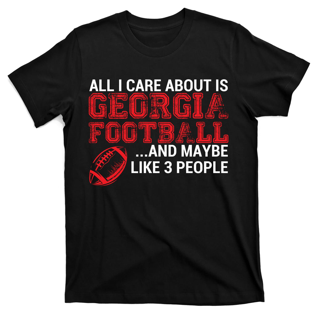 All I Care About Is Georgia Football T-Shirt