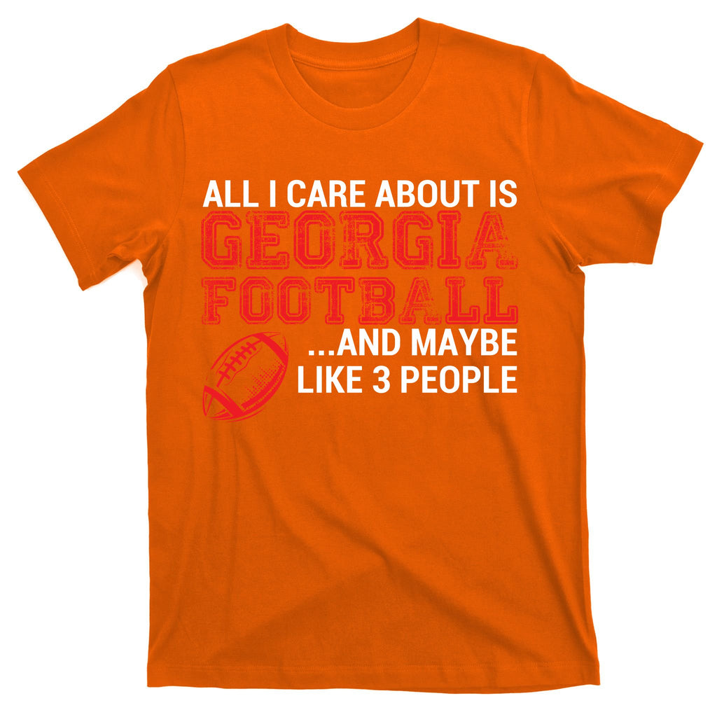 All I Care About Is Georgia Football T-Shirt