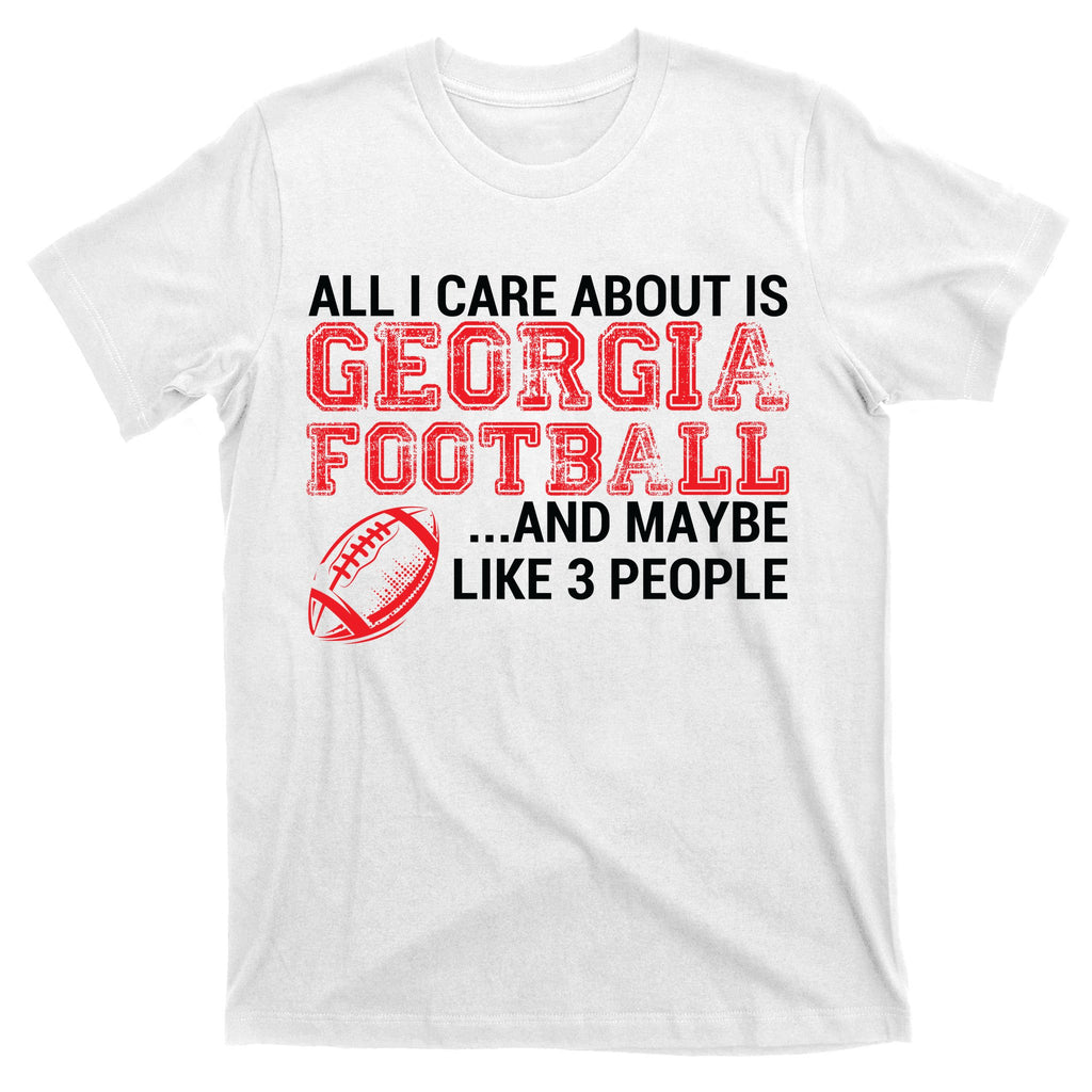 All I Care About Is Georgia Football T-Shirt