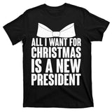 All I Want For Christmas Is A New President T-Shirt