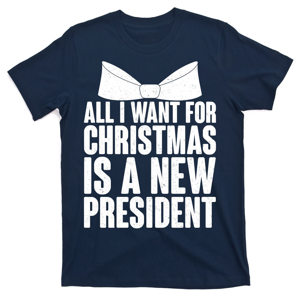 All I Want For Christmas Is A New President T-Shirt