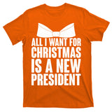 All I Want For Christmas Is A New President T-Shirt