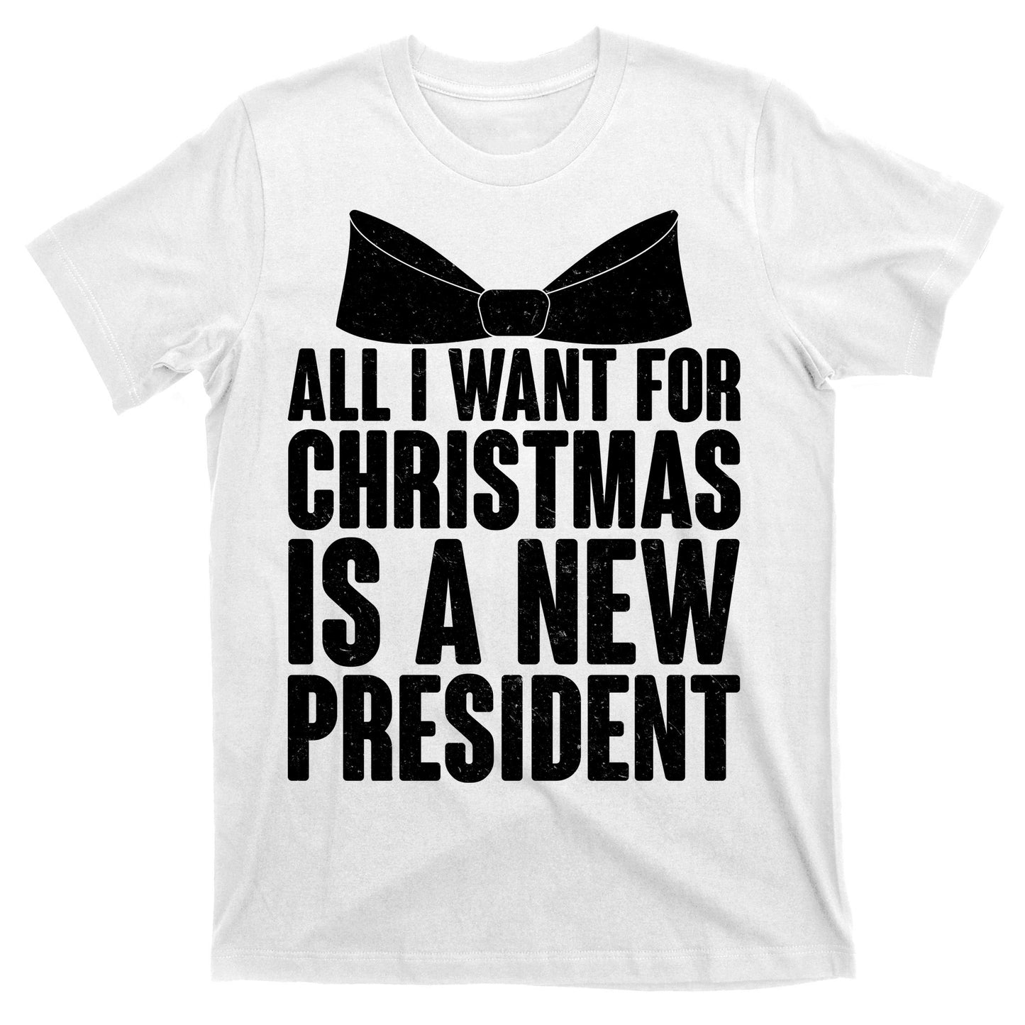 All I Want For Christmas Is A New President T-Shirt