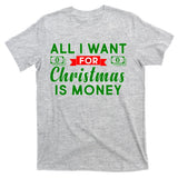 All I Want for Christmas is Money T-Shirt