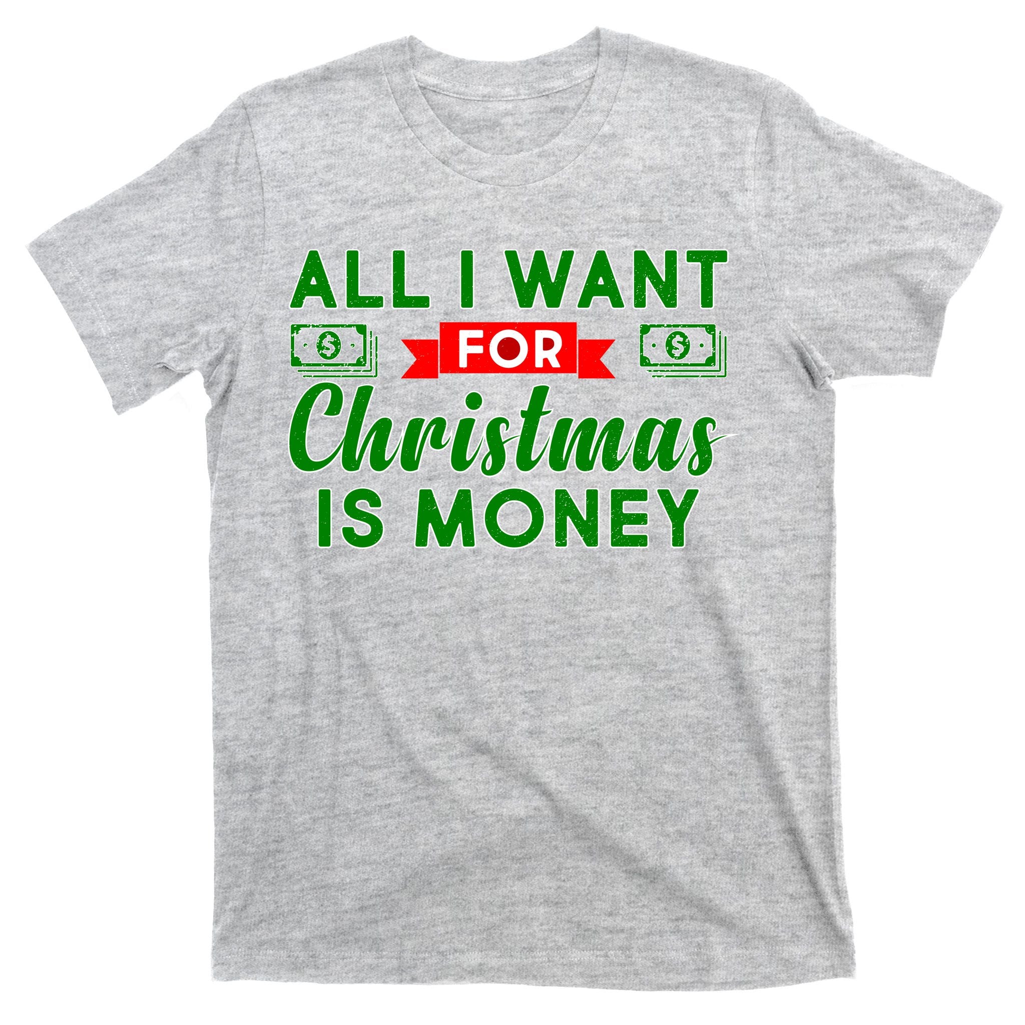 All I Want for Christmas is Money T-Shirt