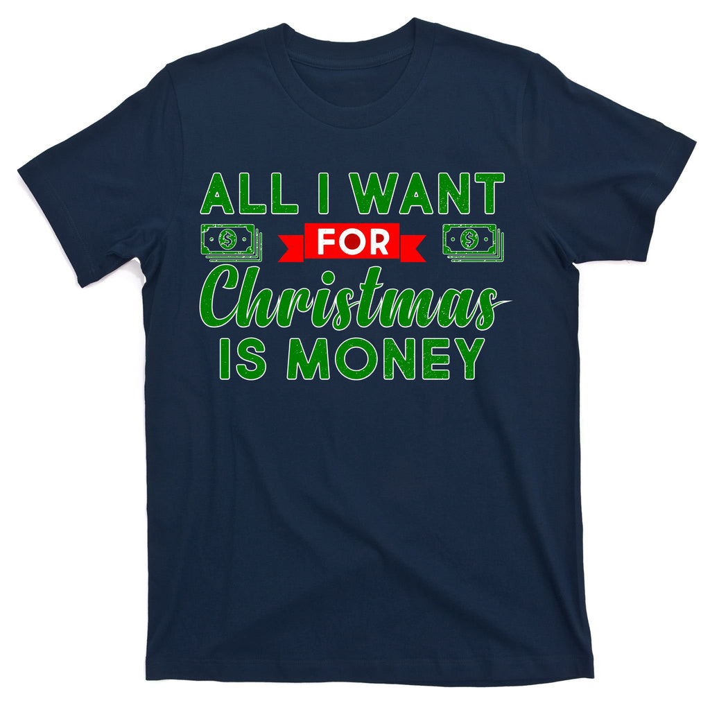 All I Want for Christmas is Money T-Shirt