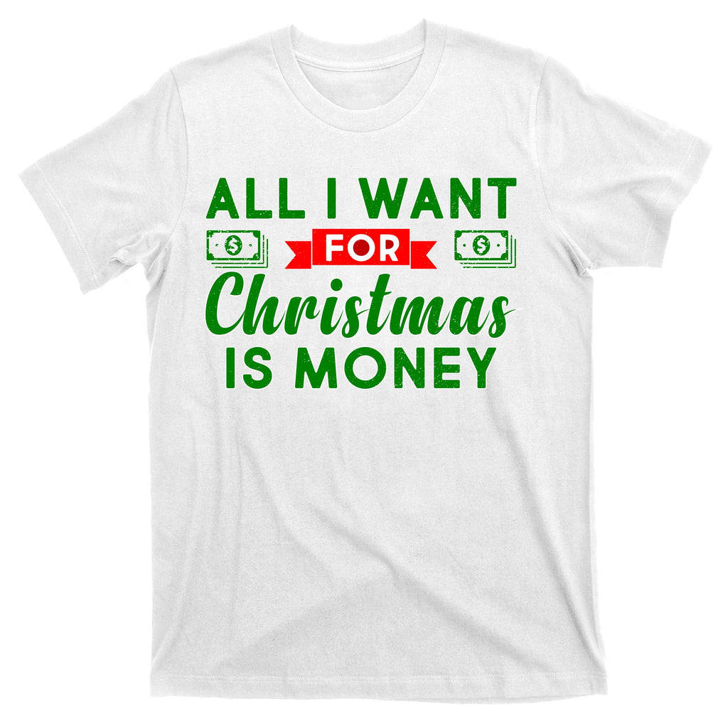 All I Want for Christmas is Money T-Shirt