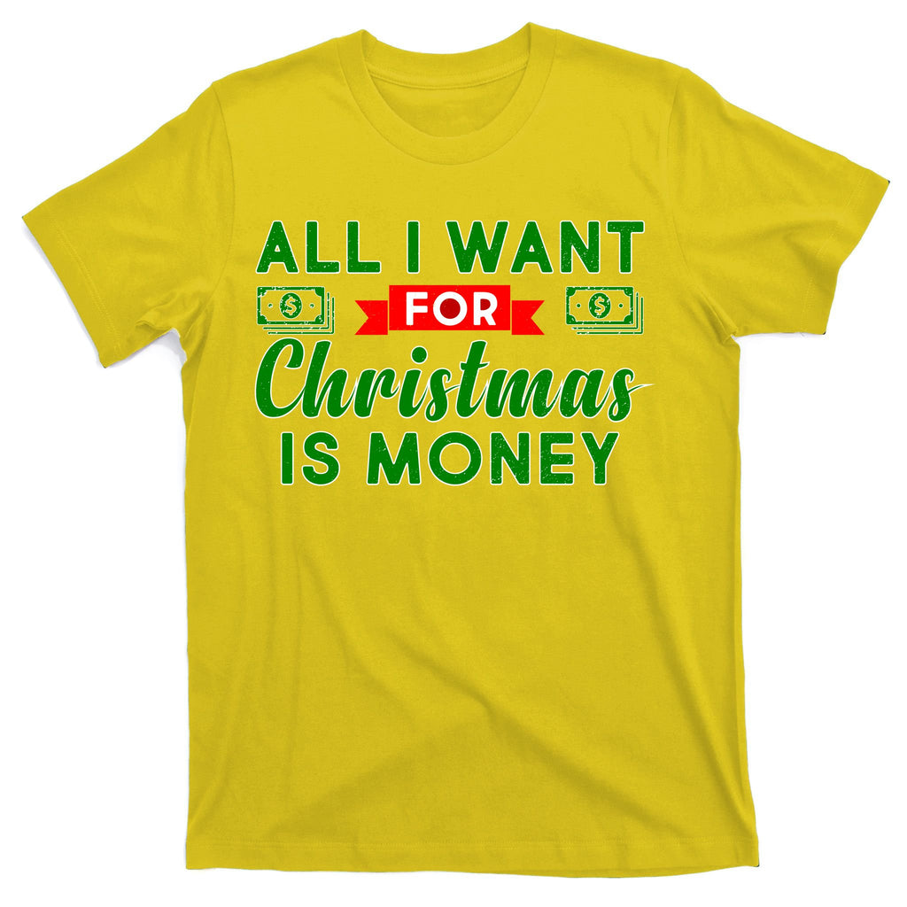 All I Want for Christmas is Money T-Shirt