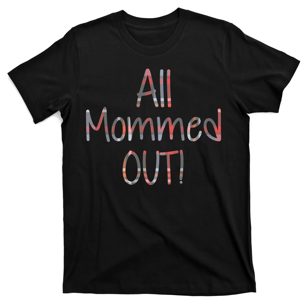 All Mommed Out T-Shirt