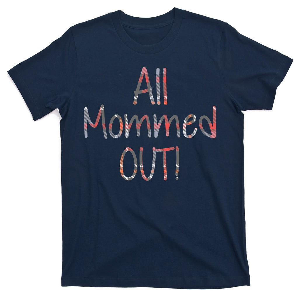 All Mommed Out T-Shirt