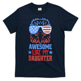 Awesome Like My Daughter Funny Fathers Day & 4th Of July T-Shirt