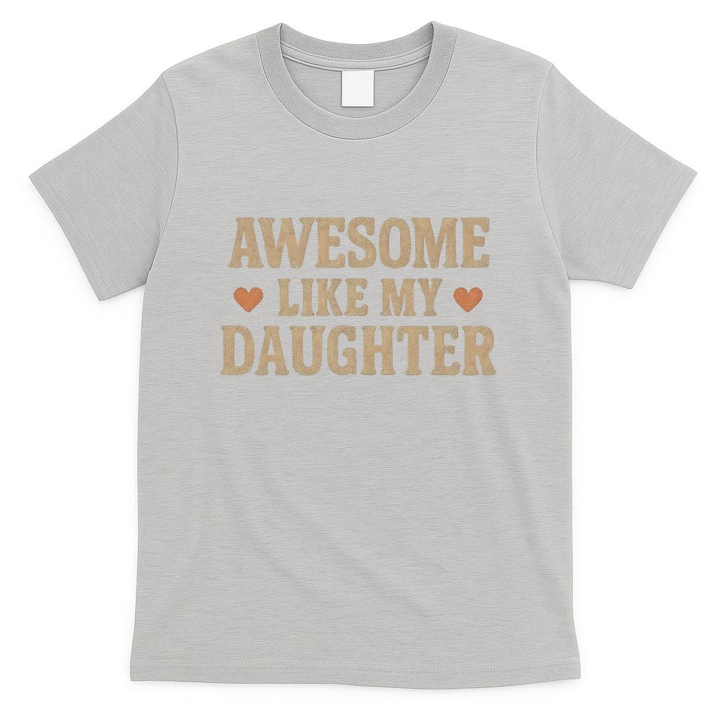 Awesome Like My Daughter T-Shirt