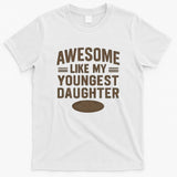 Awesome Like My Youngest Daughter T-Shirt