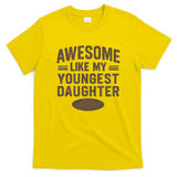 Awesome Like My Youngest Daughter T-Shirt