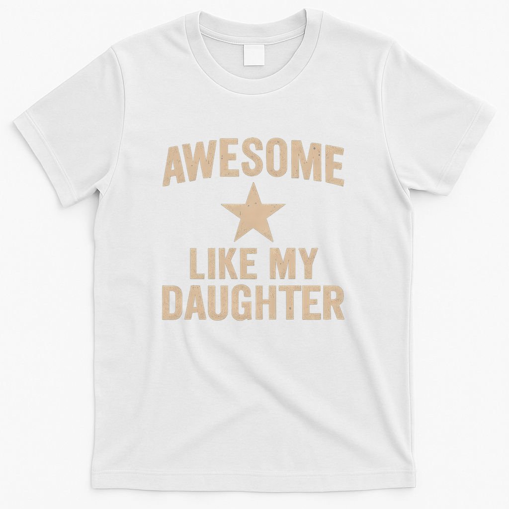 Awesome Like My Daughter - Perfect for Father's Day T-Shirt