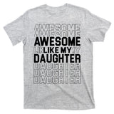 Awesome Like My Daughter Cute Parent Gift T-Shirt