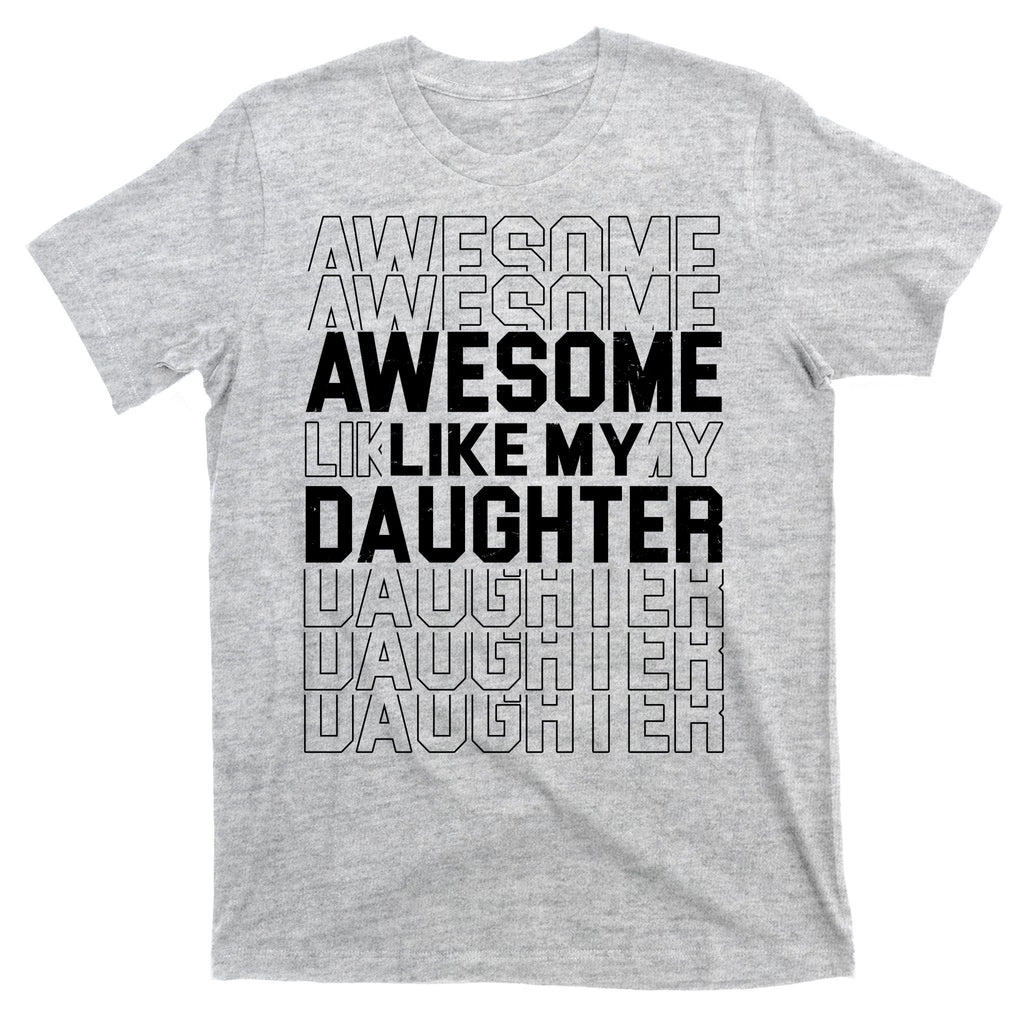 Awesome Like My Daughter Cute Parent Gift T-Shirt