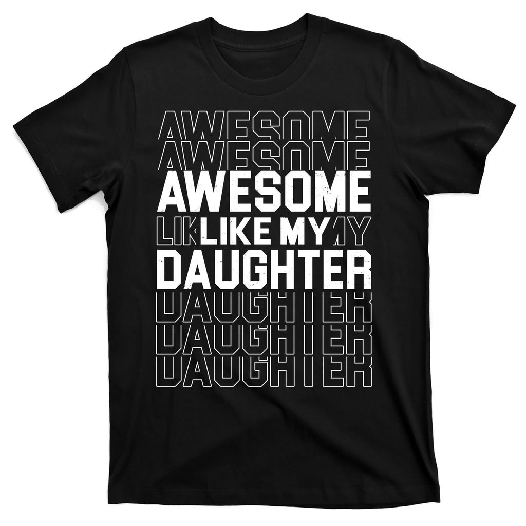 Awesome Like My Daughter Cute Parent Gift T-Shirt