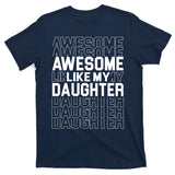 Awesome Like My Daughter Cute Parent Gift T-Shirt