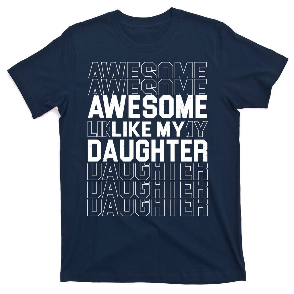 Awesome Like My Daughter Cute Parent Gift T-Shirt