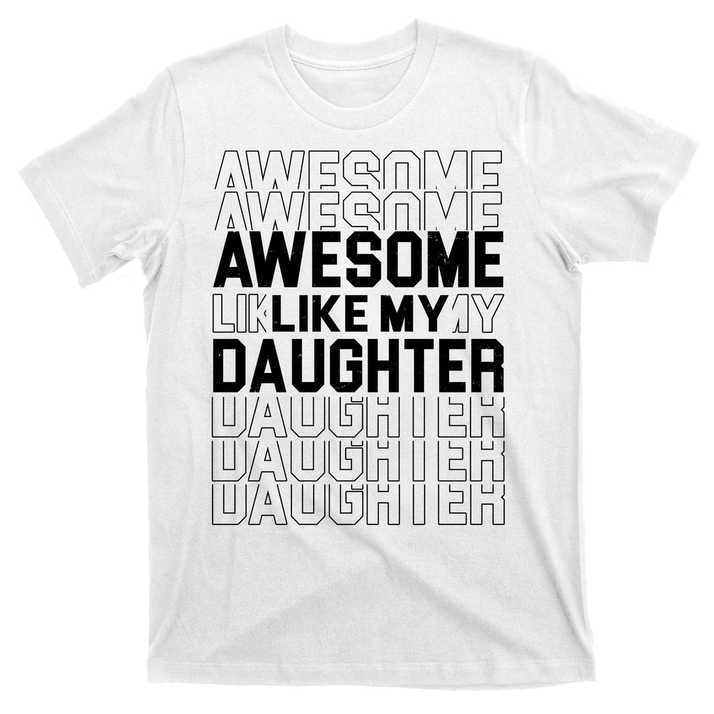 Awesome Like My Daughter Cute Parent Gift T-Shirt