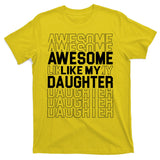Awesome Like My Daughter Cute Parent Gift T-Shirt