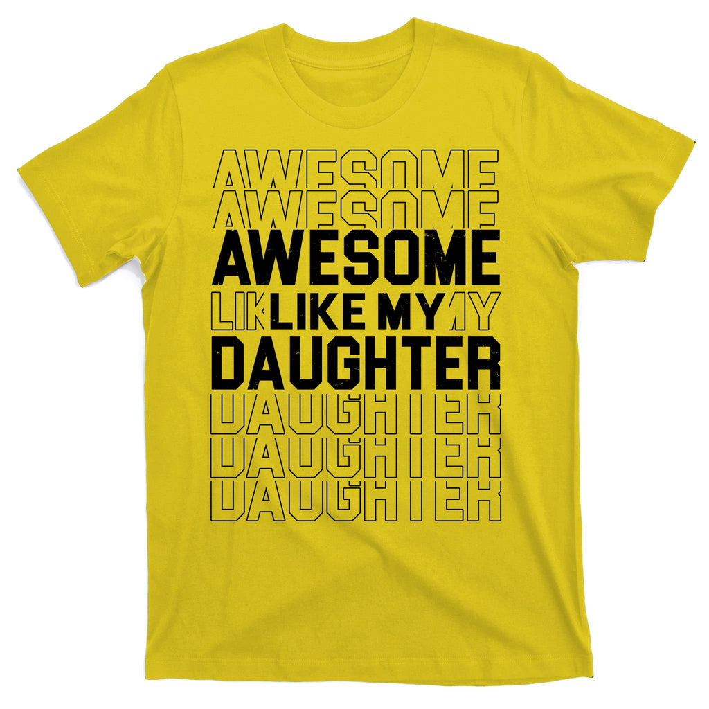 Awesome Like My Daughter Cute Parent Gift T-Shirt