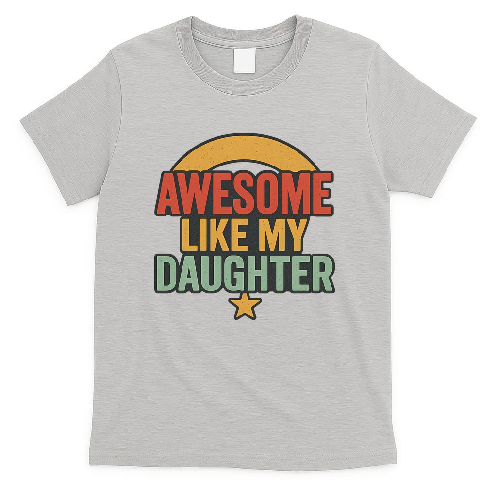 Awesome Like My Daughter - Father's Day Gift T-Shirt