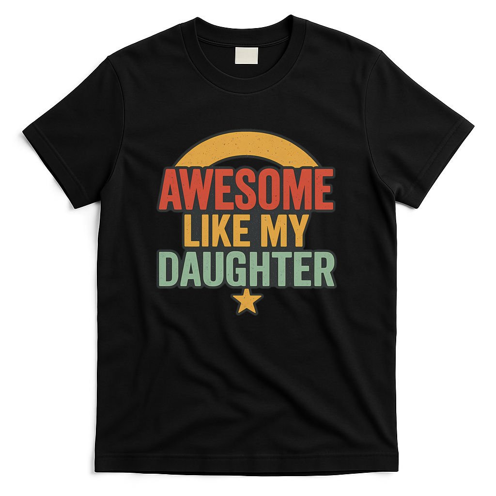 Awesome Like My Daughter - Father's Day Gift T-Shirt