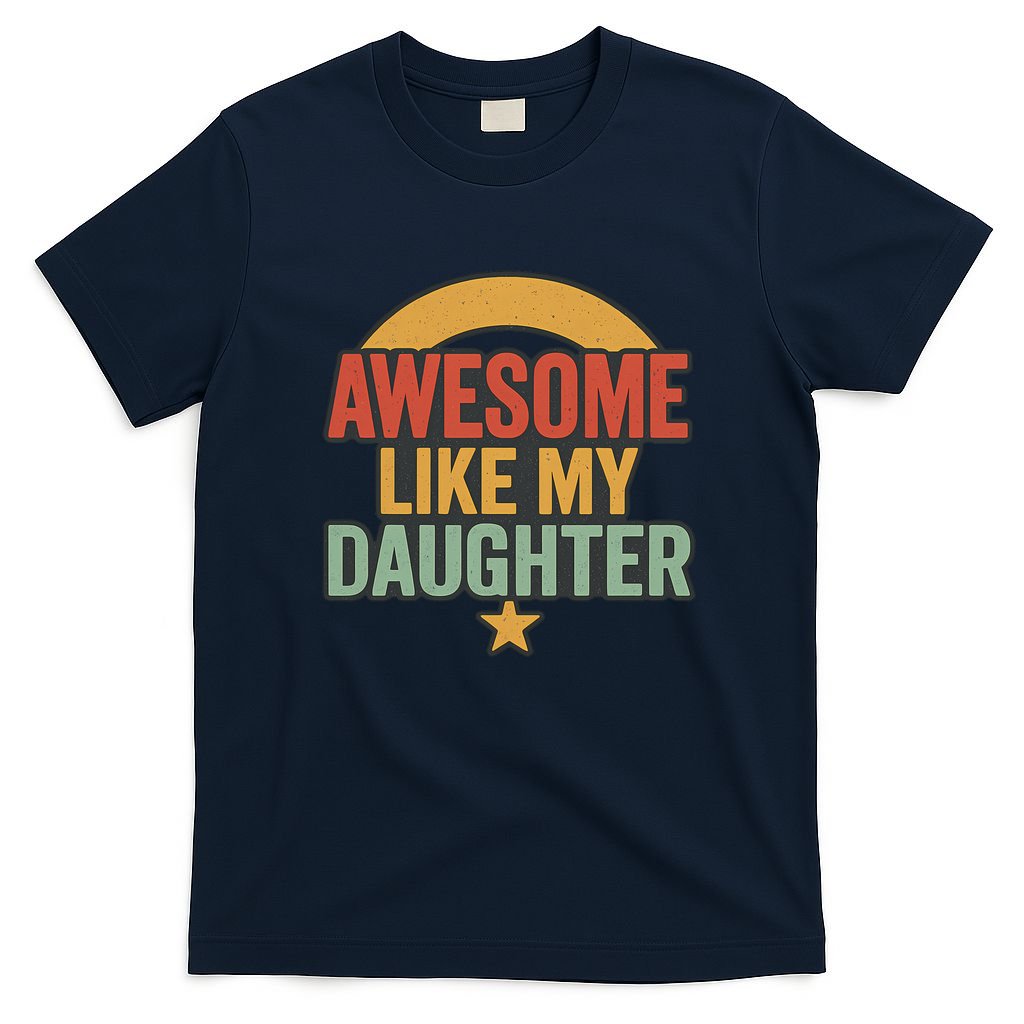 Awesome Like My Daughter - Father's Day Gift T-Shirt