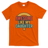 Awesome Like My Daughter - Father's Day Gift T-Shirt