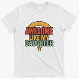 Awesome Like My Daughter - Father's Day Gift T-Shirt
