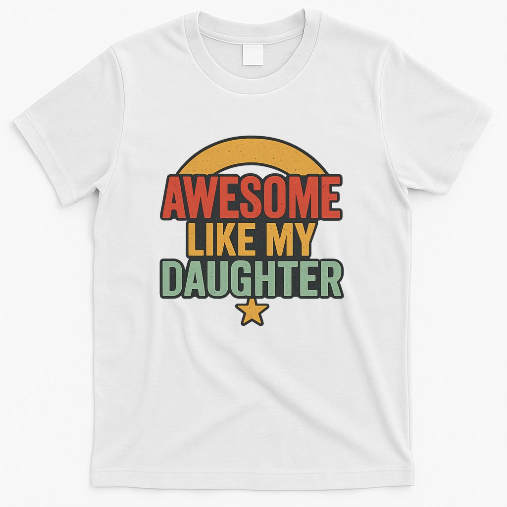 Awesome Like My Daughter - Father's Day Gift T-Shirt