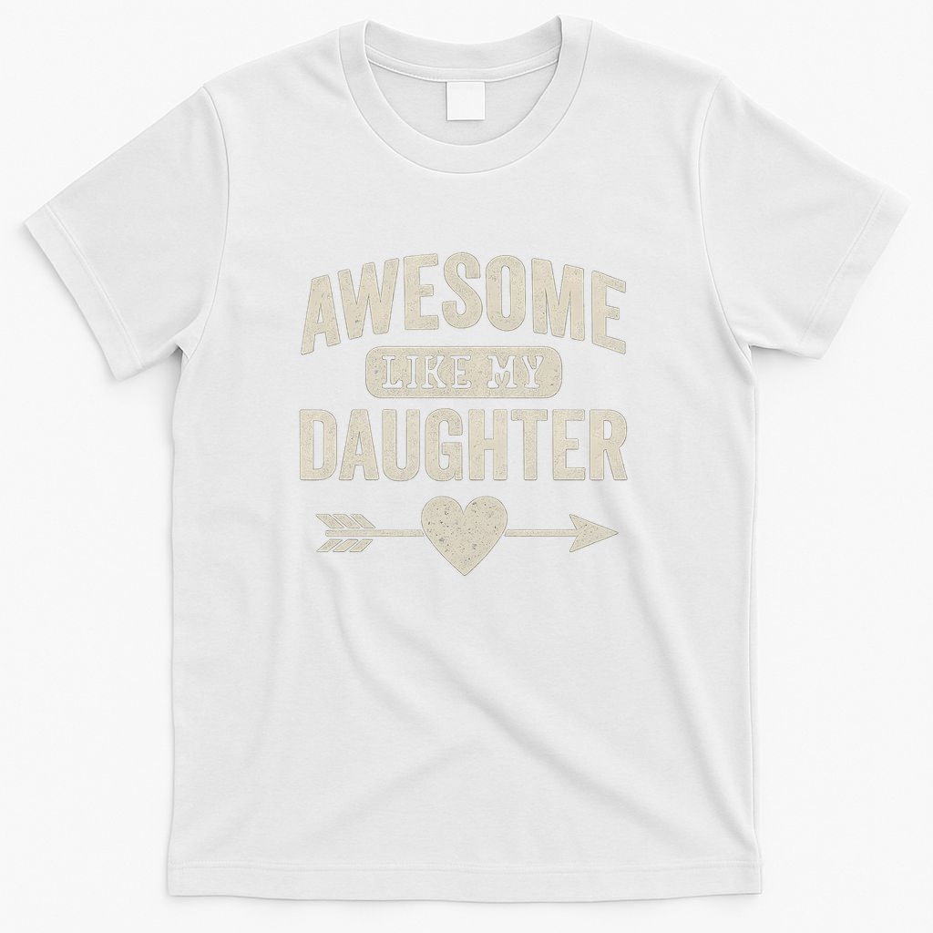 Awesome Like My Daughter T-Shirt