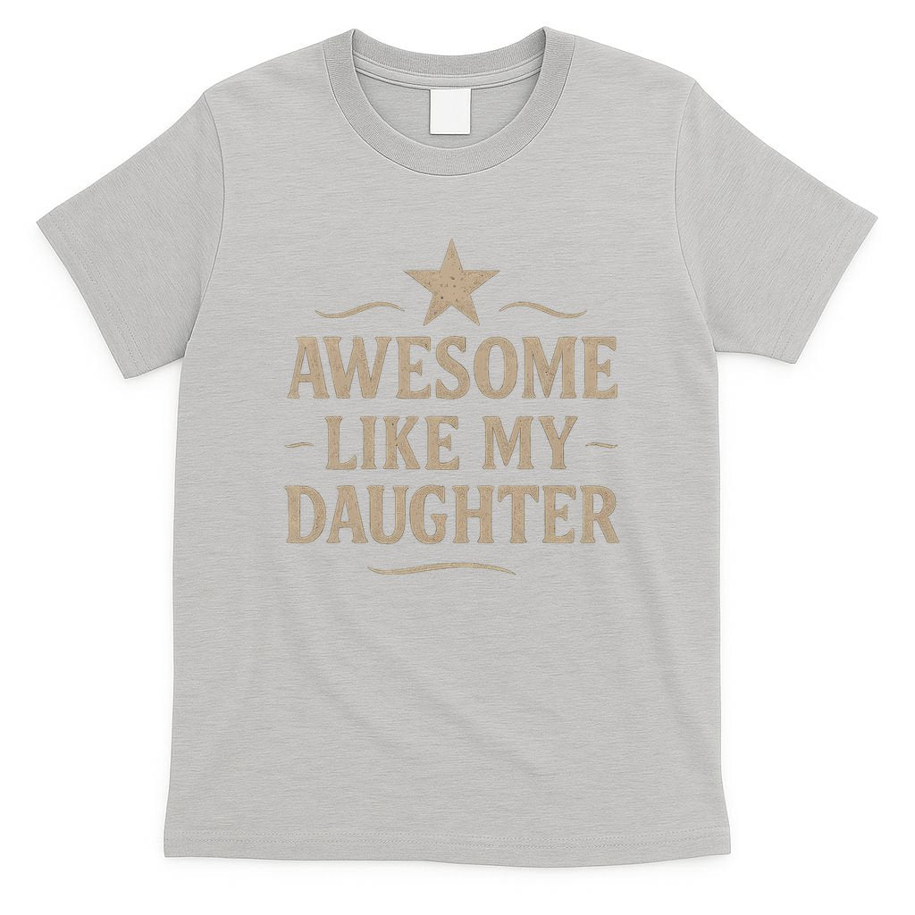 Awesome Like My Daughter - Father's Day Gift T-Shirt