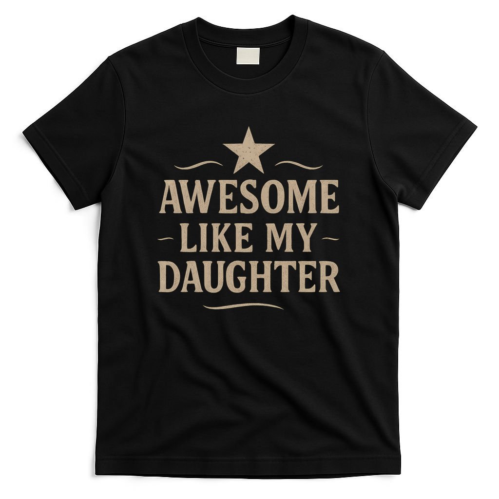 Awesome Like My Daughter - Father's Day Gift T-Shirt
