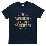Awesome Like My Daughter - Father's Day Gift T-Shirt
