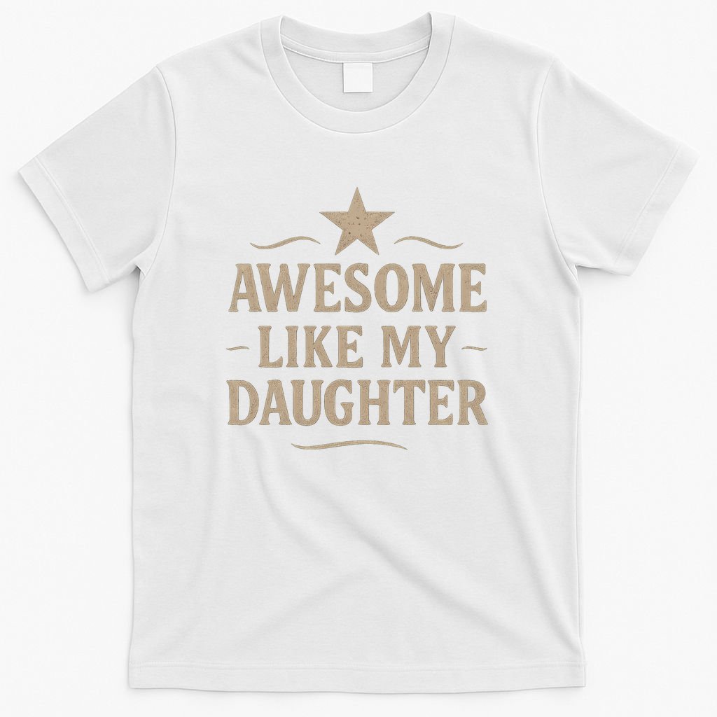 Awesome Like My Daughter - Father's Day Gift T-Shirt