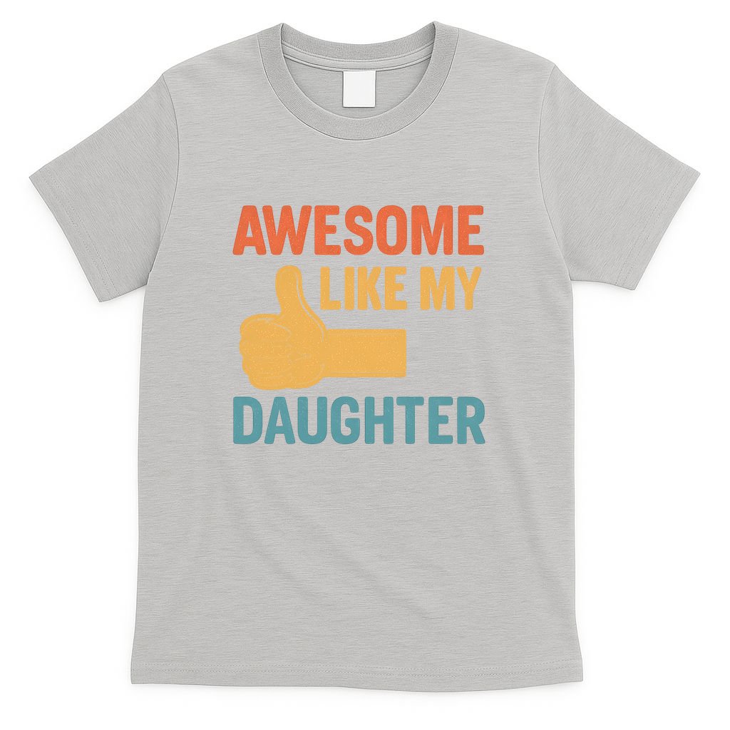 Awesome Like My Daughter - Father's Day Gift T-Shirt
